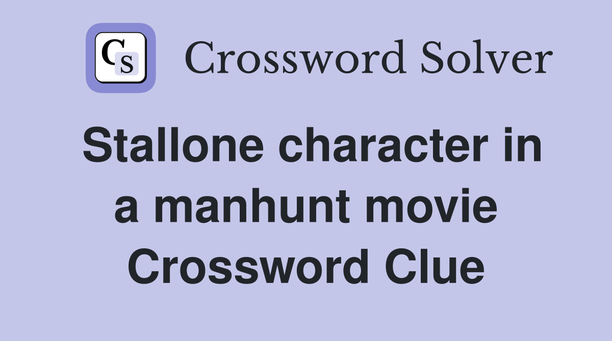 Stallone character in a manhunt movie Crossword Clue