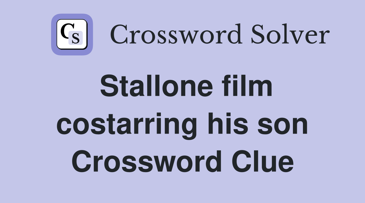 Stallone film costarring his son Crossword Clue