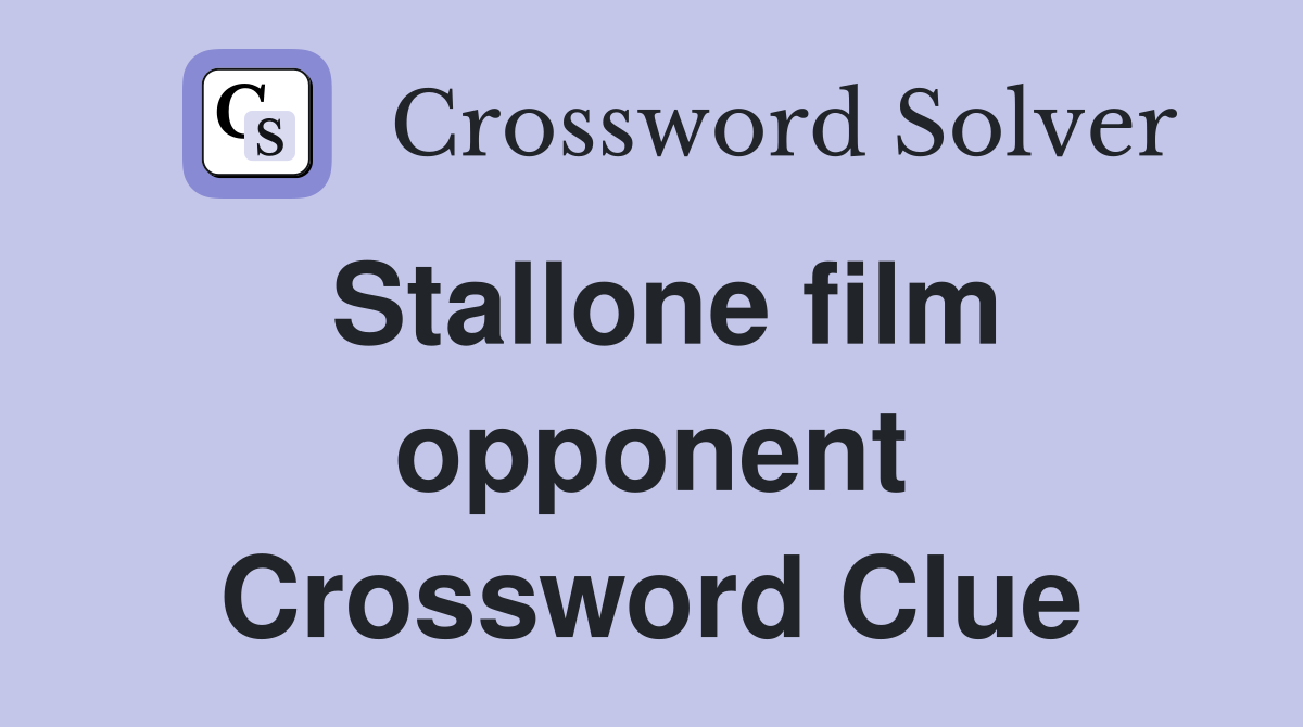 Stallone film opponent Crossword Clue