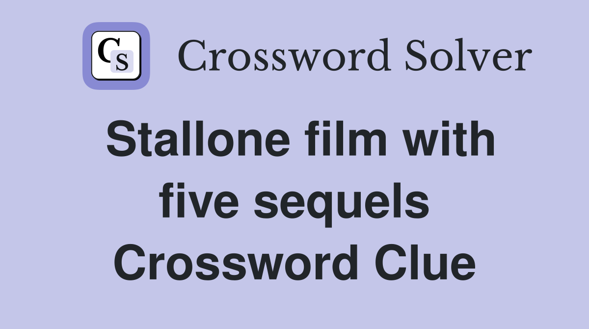 Stallone film with five sequels Crossword Clue
