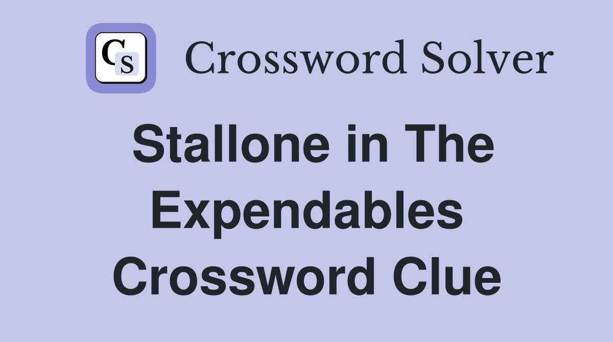 Stallone in The Expendables Crossword Clue