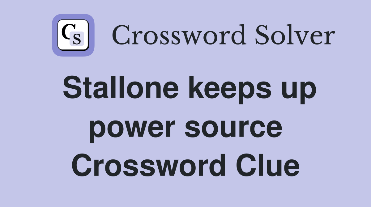 Stallone keeps up power source Crossword Clue