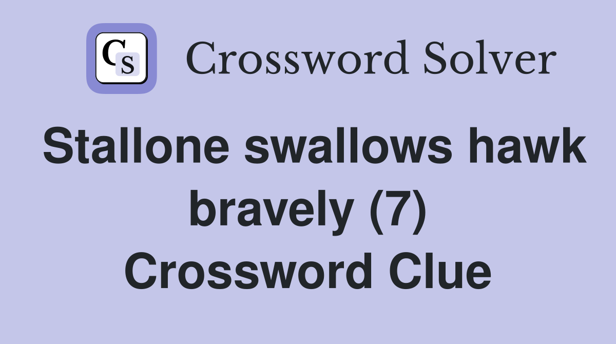 Stallone swallows hawk bravely (7) Crossword Clue
