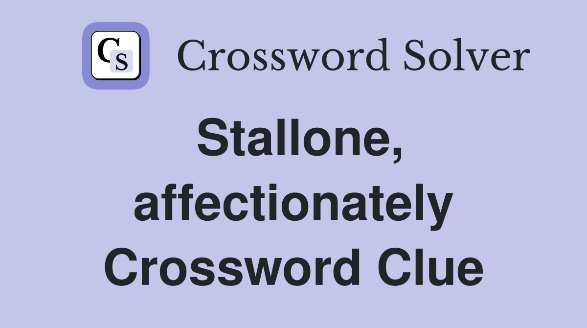 Stallone, affectionately Crossword Clue