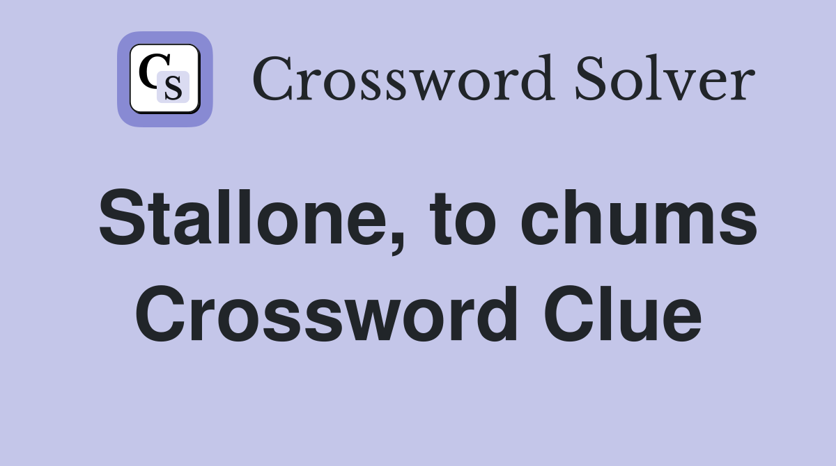 Stallone, to chums Crossword Clue