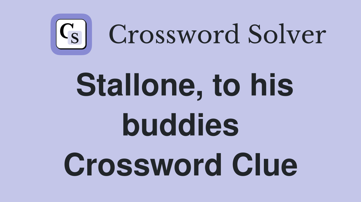 Stallone, to his buddies Crossword Clue