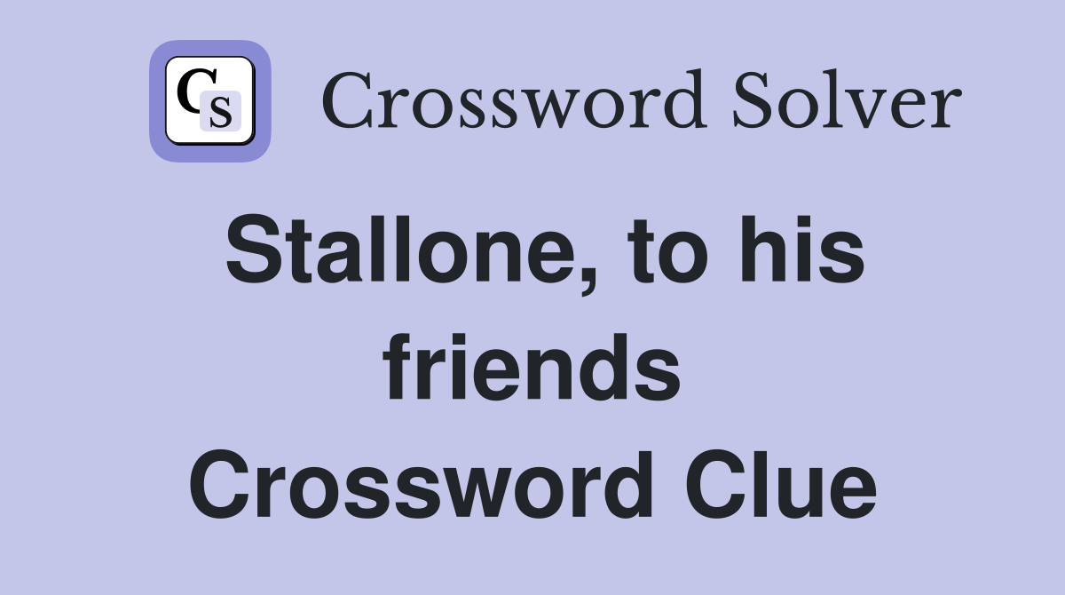Stallone, to his friends Crossword Clue