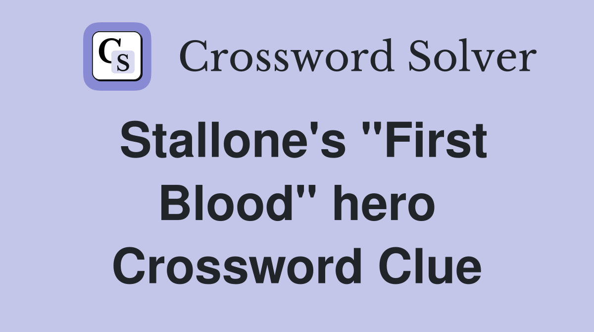 Stallone's "First Blood" hero Crossword Clue