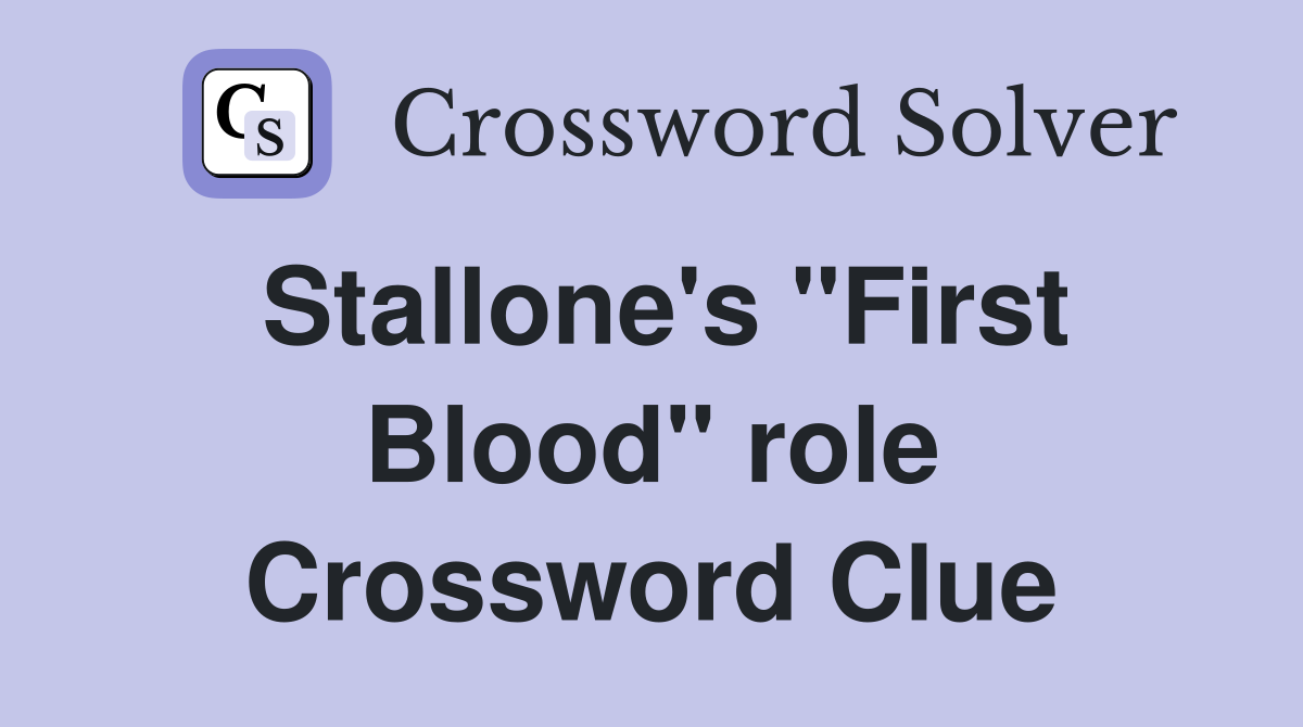 Stallone's "First Blood" role Crossword Clue