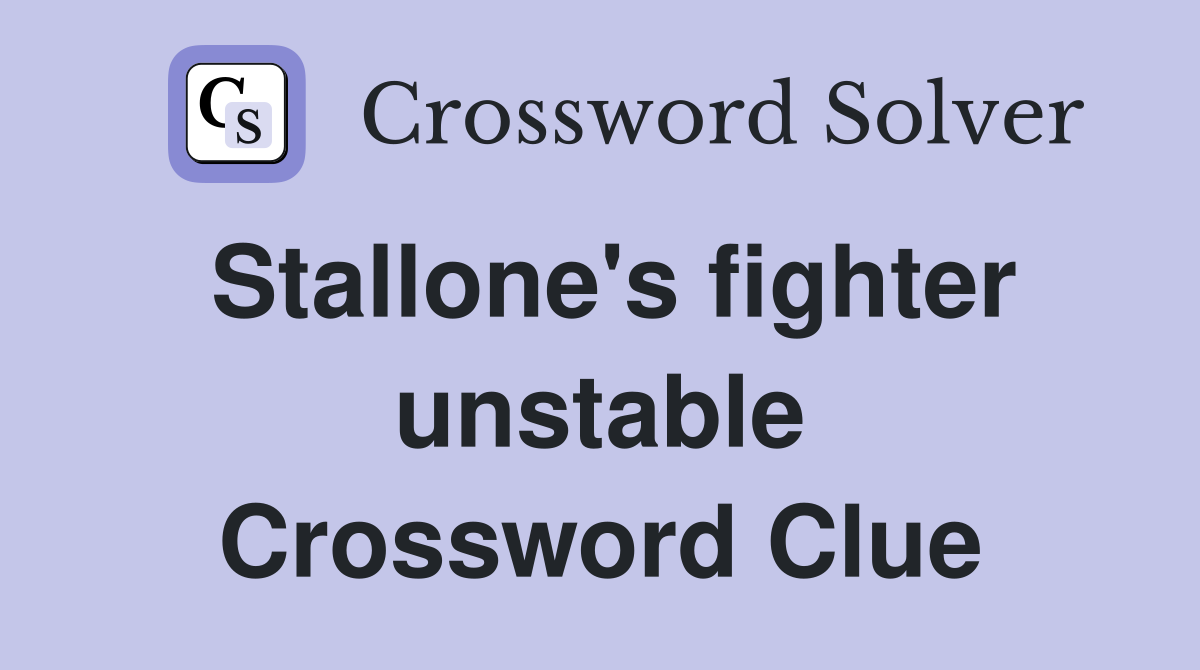 Stallone's fighter unstable Crossword Clue