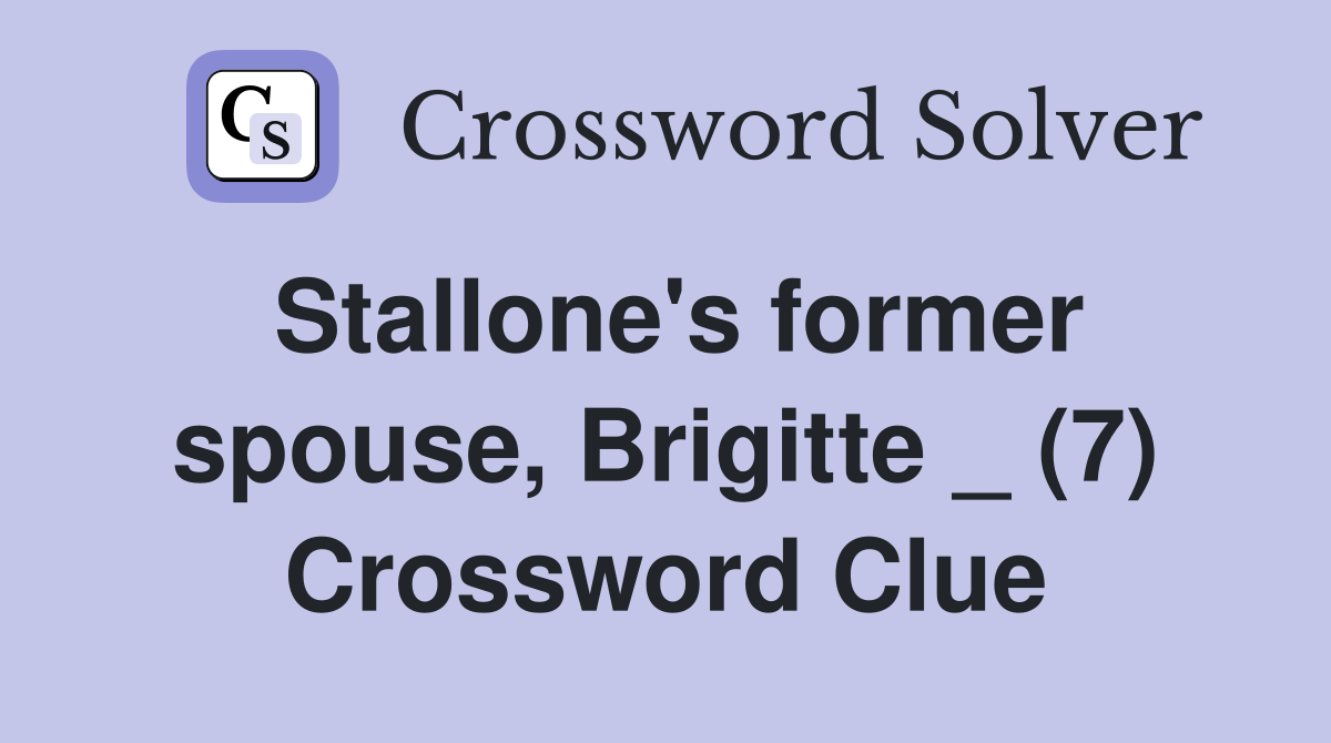 Stallone's former spouse, Brigitte _ (7) Crossword Clue