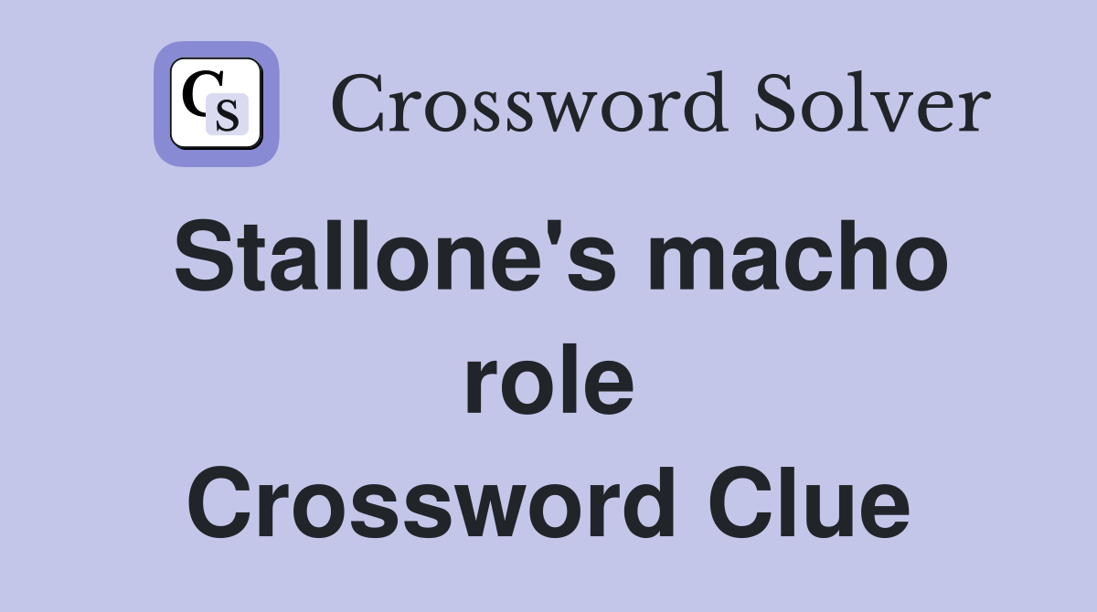Stallone's macho role Crossword Clue