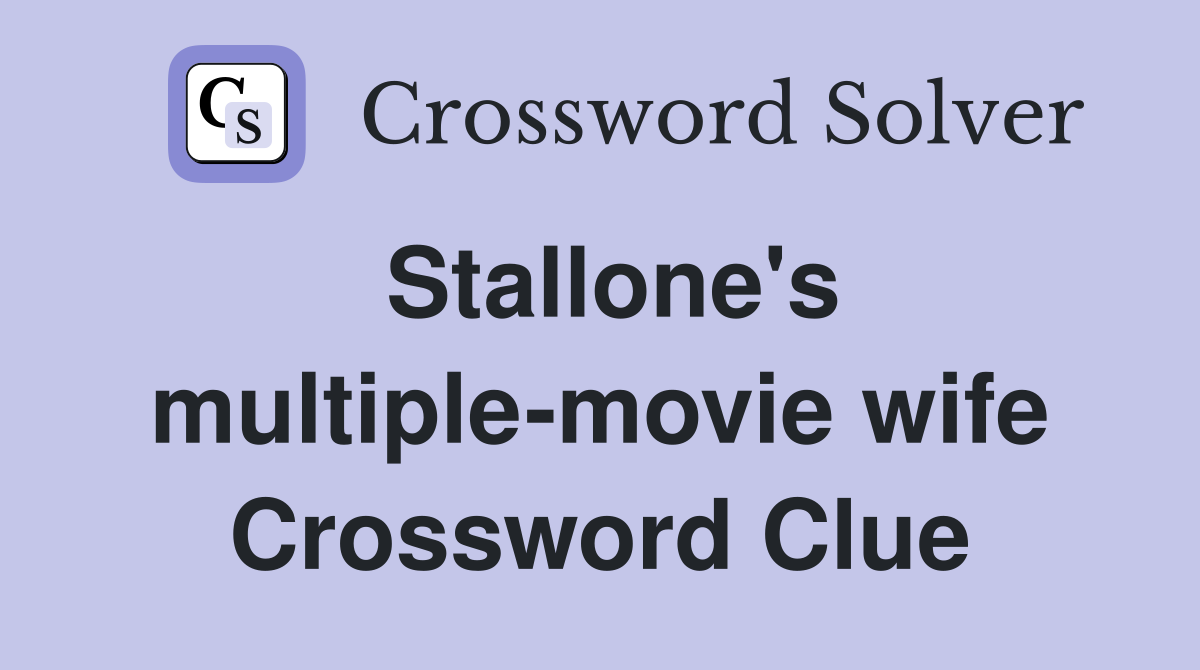 Stallone's multiple-movie wife Crossword Clue