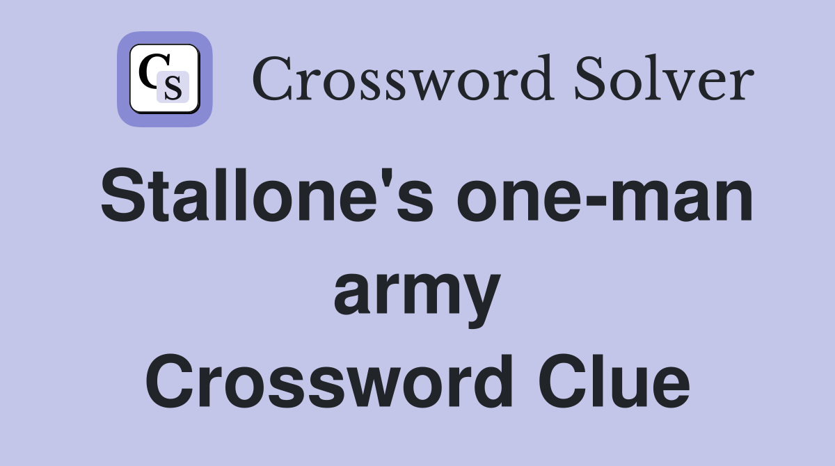Stallone's one-man army Crossword Clue