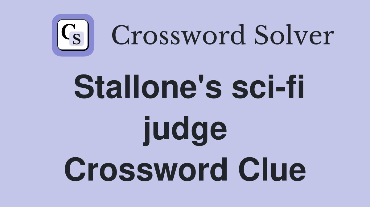 Stallone's sci-fi judge Crossword Clue