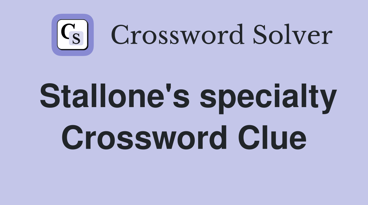 Stallone's specialty Crossword Clue