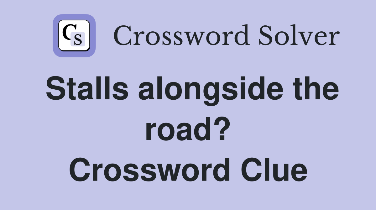 Stalls alongside the road? Crossword Clue