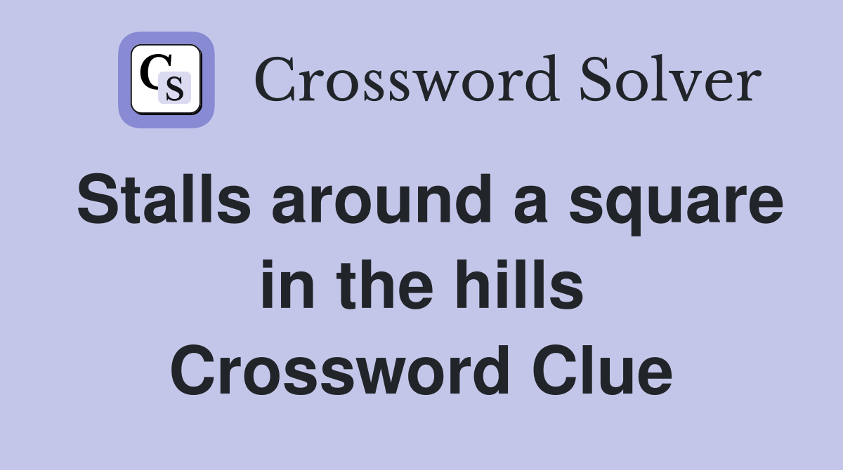 Stalls around a square in the hills Crossword Clue
