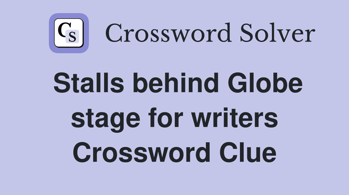 Stalls behind Globe stage for writers Crossword Clue
