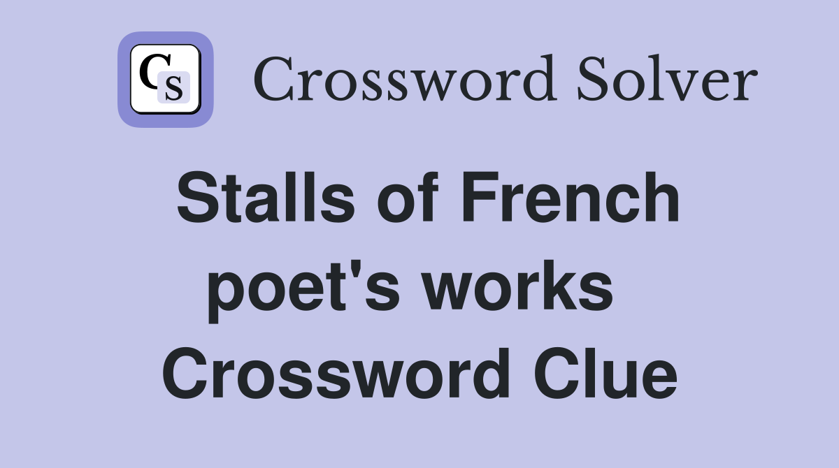 Stalls of French poet's works  Crossword Clue