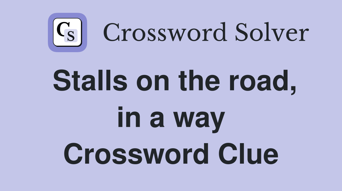 Stalls on the road, in a way Crossword Clue