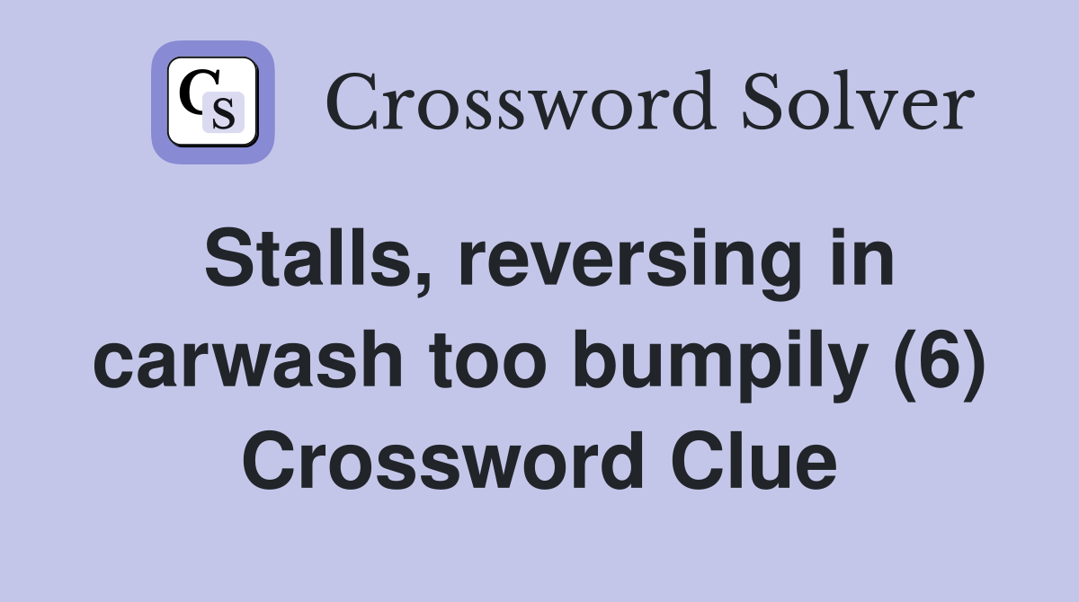 Stalls, reversing in carwash too bumpily (6) Crossword Clue