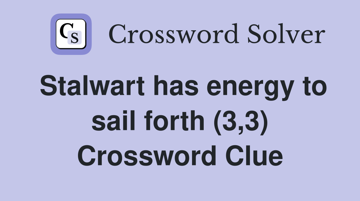 Stalwart has energy to sail forth (3,3) Crossword Clue