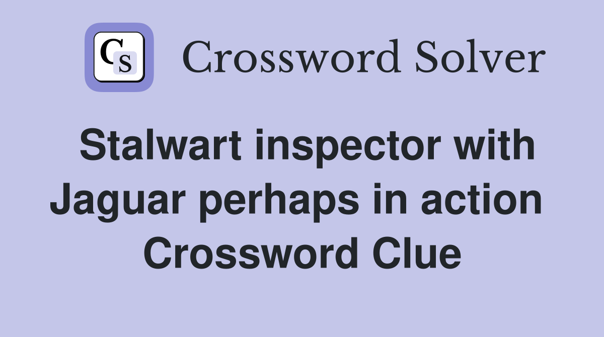 Stalwart inspector with Jaguar perhaps in action  Crossword Clue