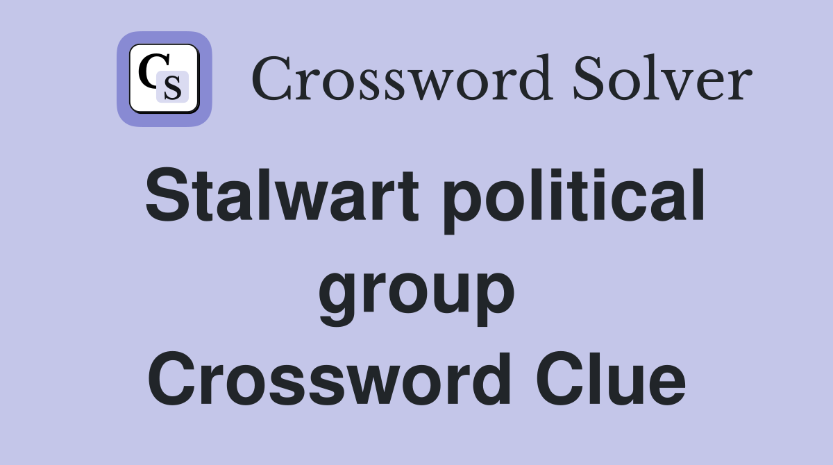 Stalwart political group Crossword Clue