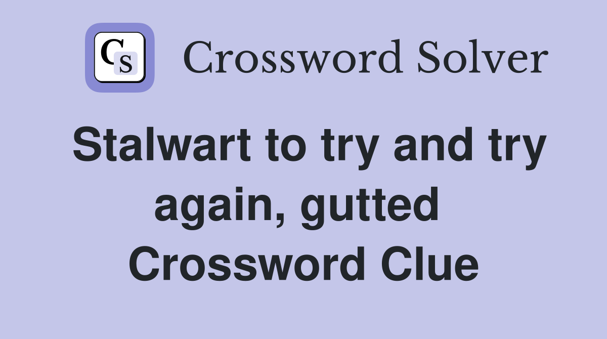 Stalwart to try and try again, gutted  Crossword Clue