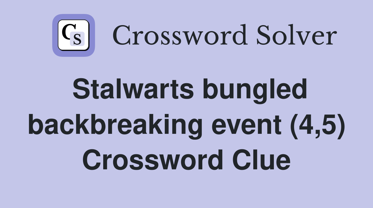 Stalwarts bungled backbreaking event (4,5) Crossword Clue