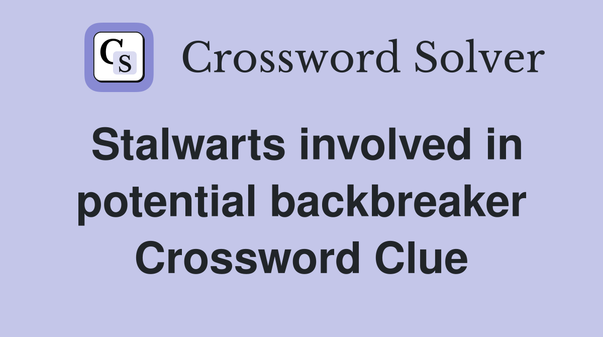 Stalwarts involved in potential backbreaker Crossword Clue