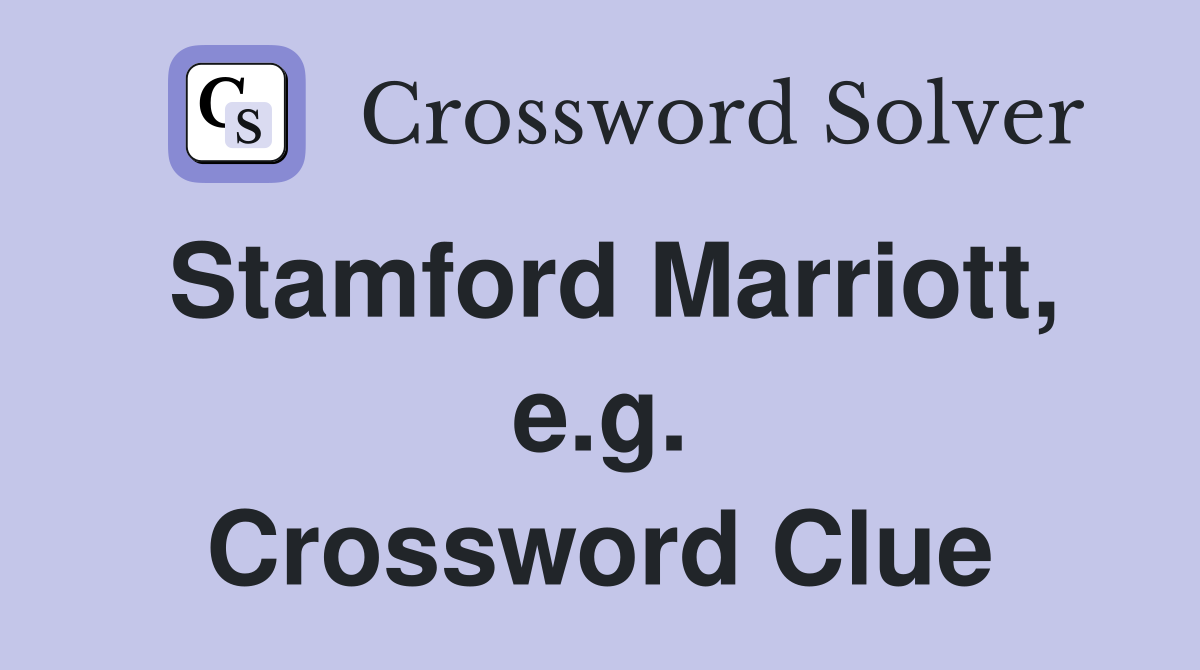Stamford Marriott, e.g. Crossword Clue