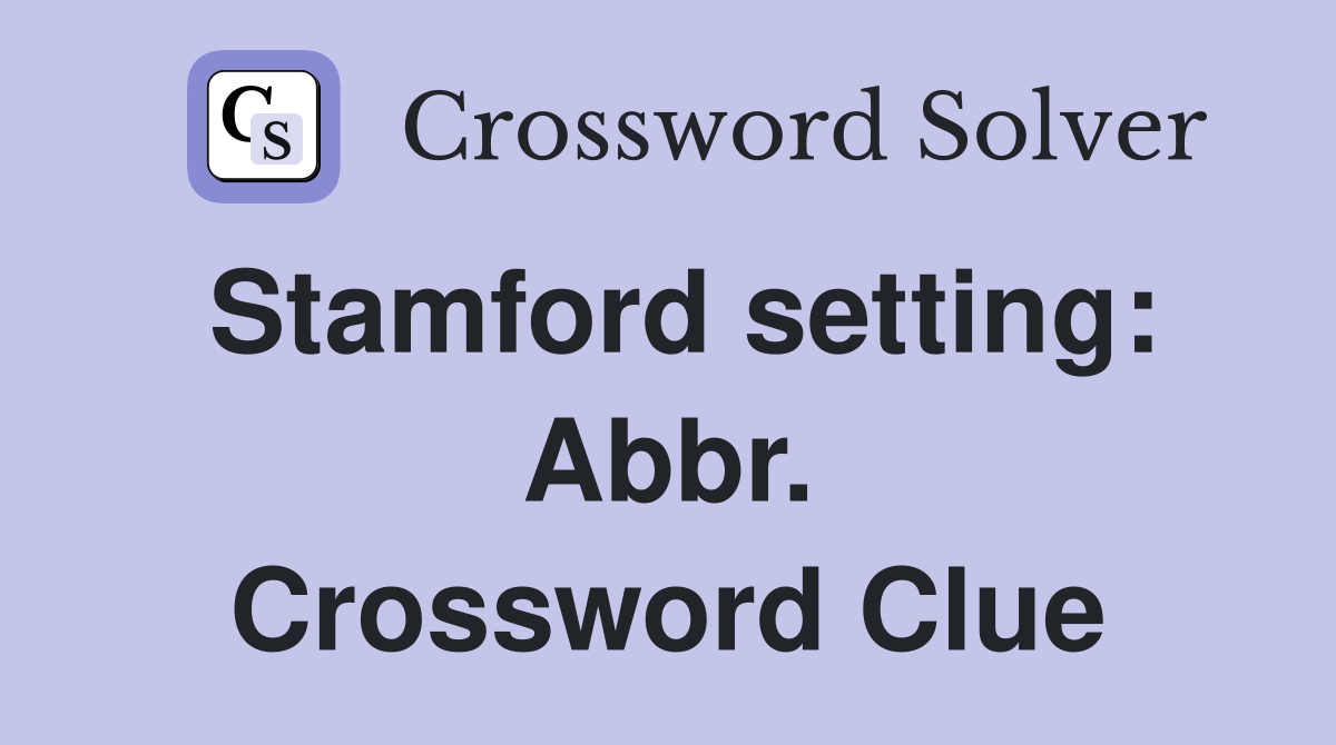 Stamford setting: Abbr. Crossword Clue
