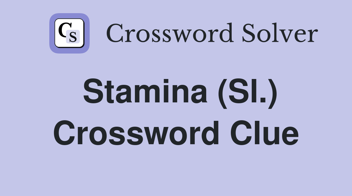 Stamina (Sl.) Crossword Clue