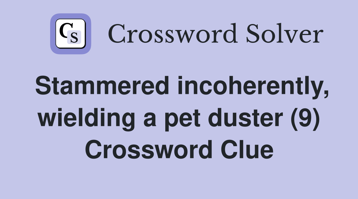 Stammered incoherently, wielding a pet duster (9) Crossword Clue