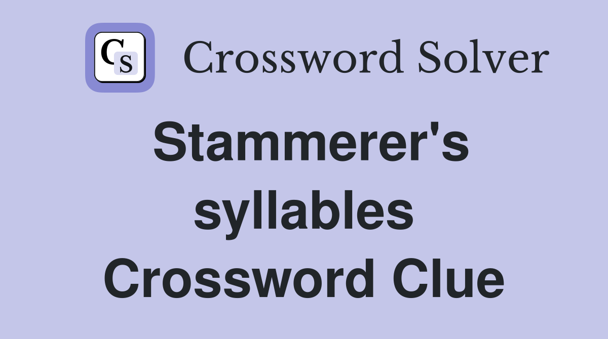 Stammerer's syllables Crossword Clue