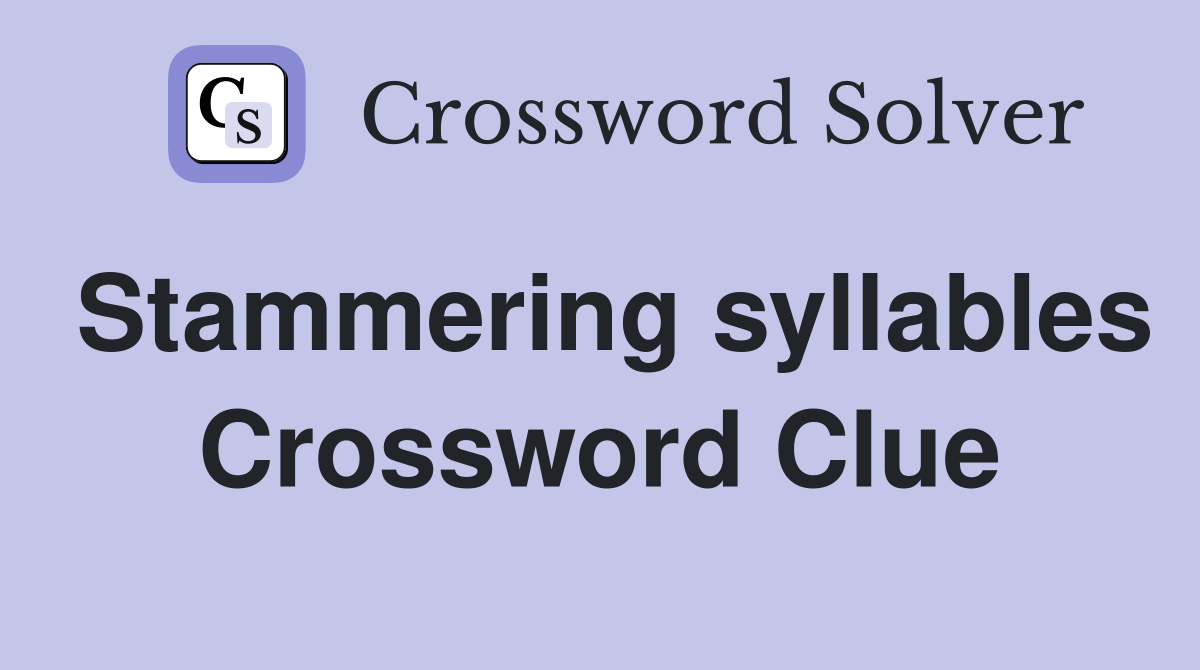 Stammering syllables Crossword Clue