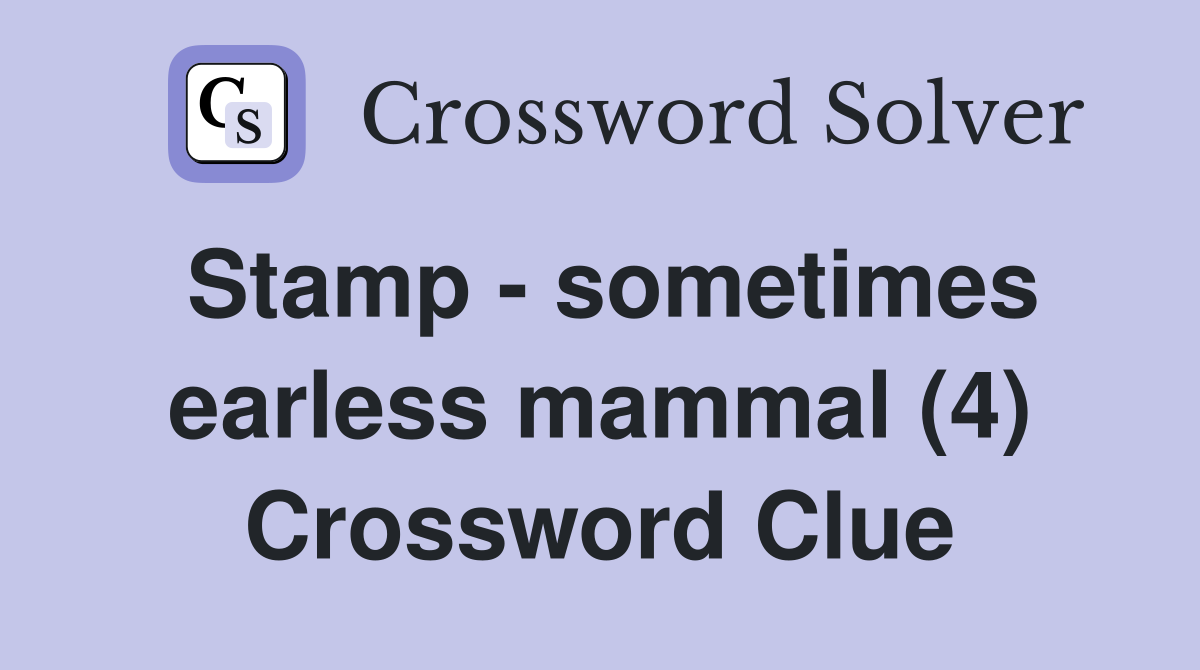 Stamp - sometimes earless mammal (4) Crossword Clue