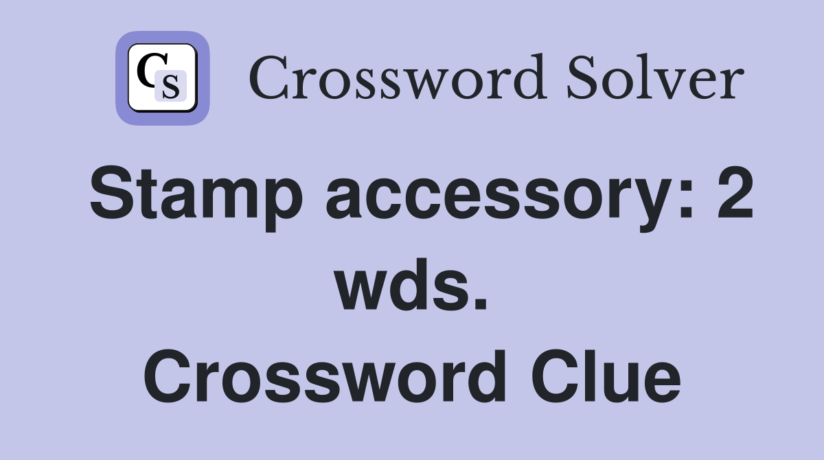 Stamp accessory: 2 wds. Crossword Clue
