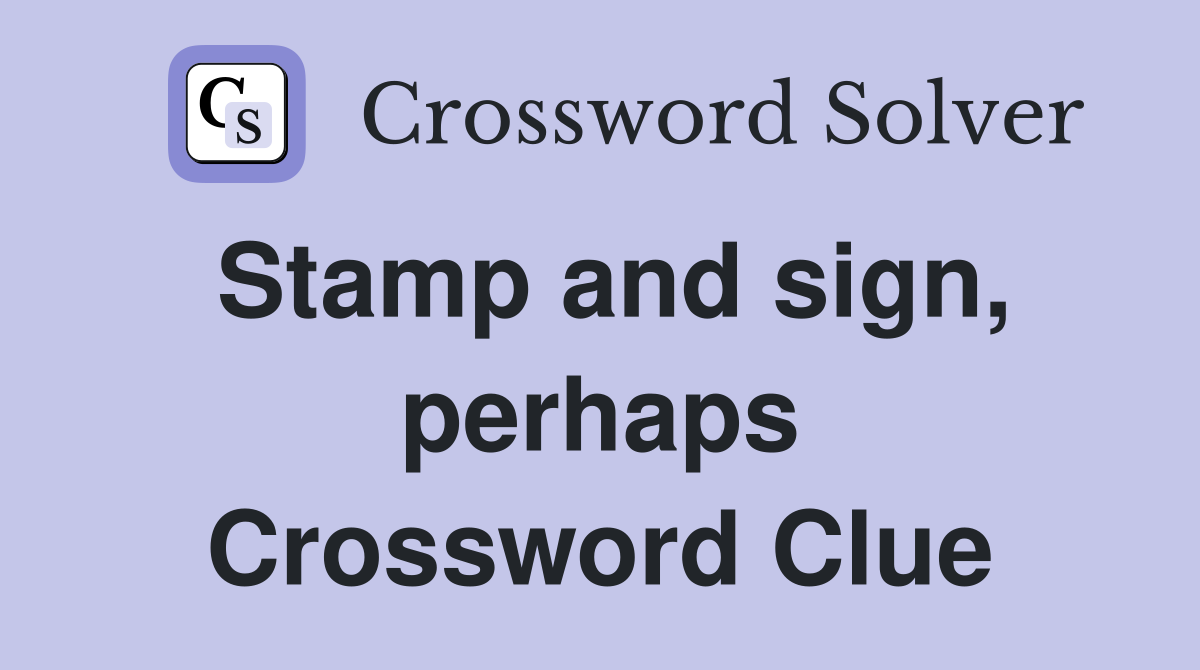 Stamp and sign, perhaps Crossword Clue