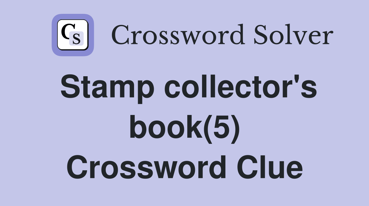 Stamp collector's book(5) Crossword Clue