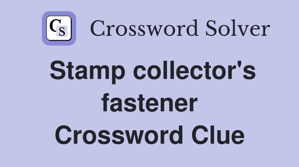 Stamp collector's fastener Crossword Clue