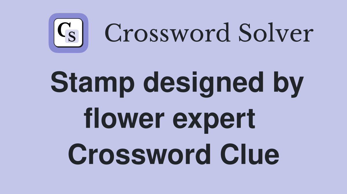 Stamp designed by flower expert  Crossword Clue