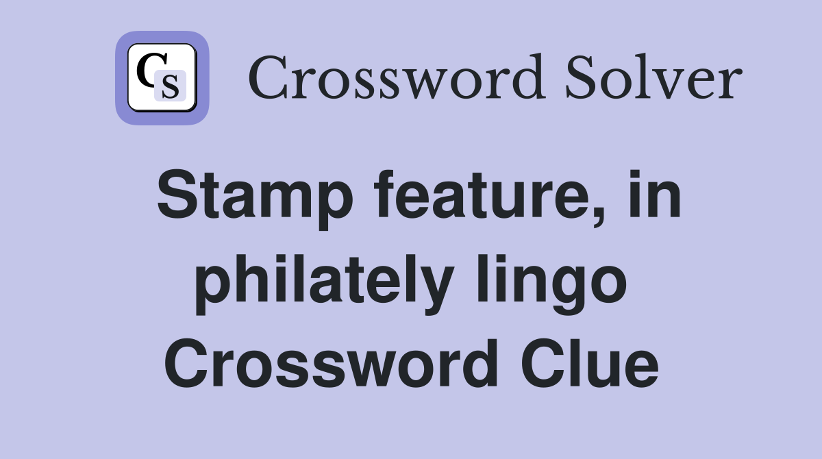 Stamp feature, in philately lingo Crossword Clue