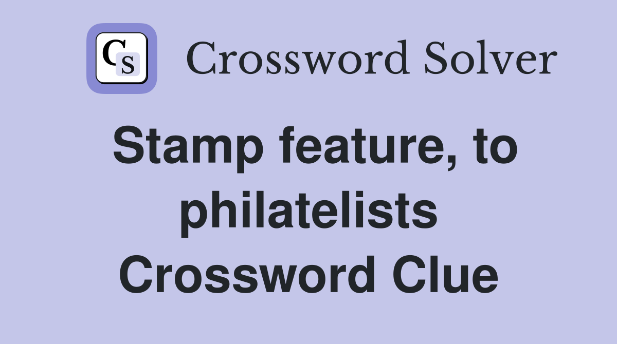 Stamp feature, to philatelists Crossword Clue