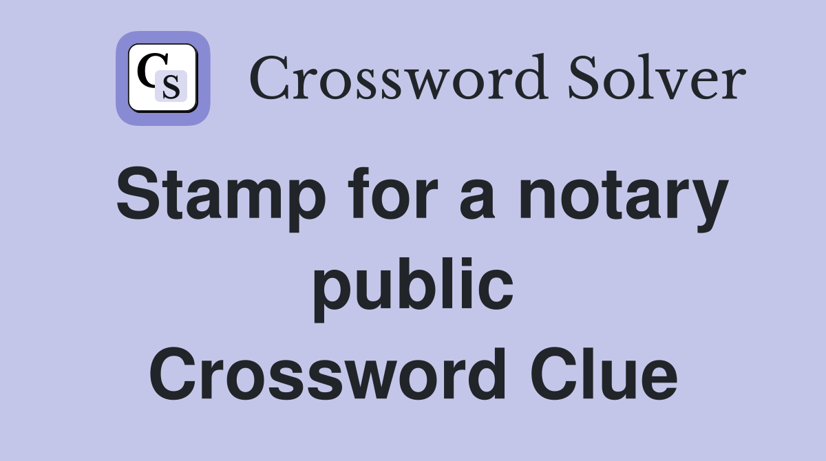 Stamp for a notary public Crossword Clue