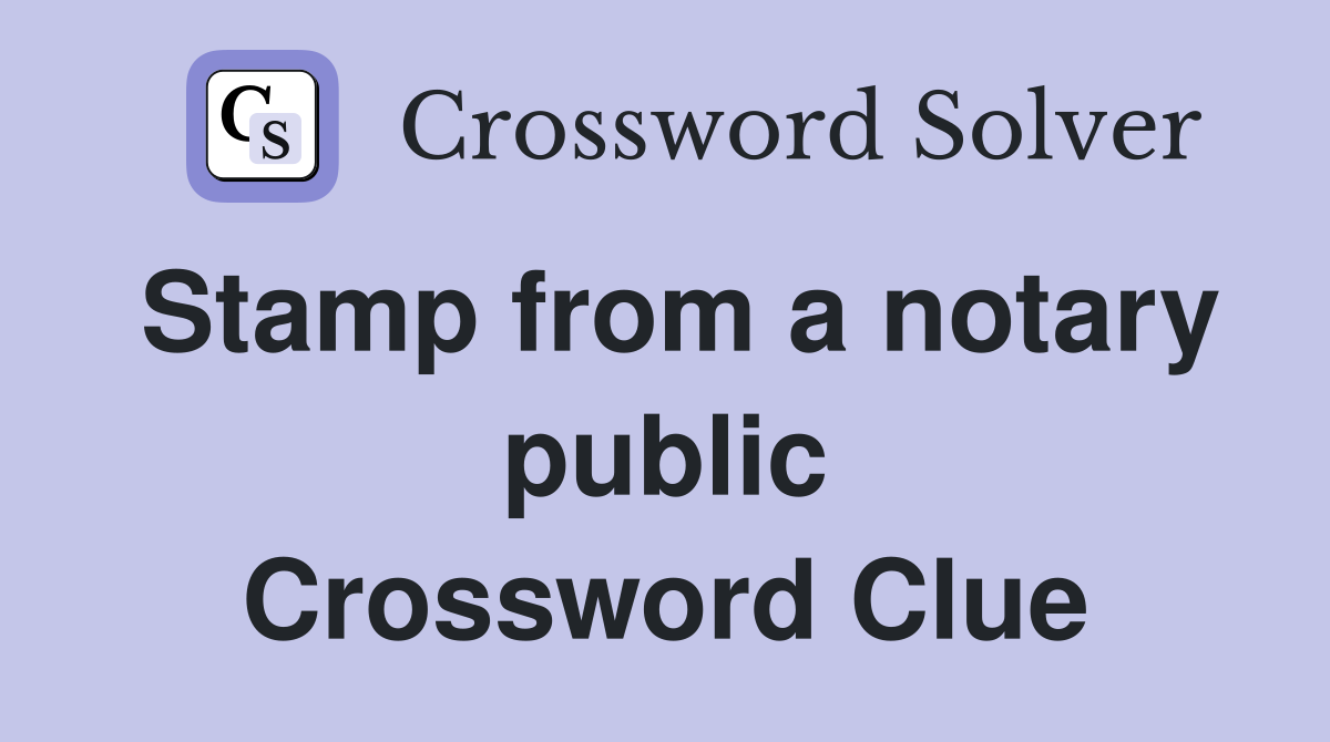 Stamp from a notary public Crossword Clue
