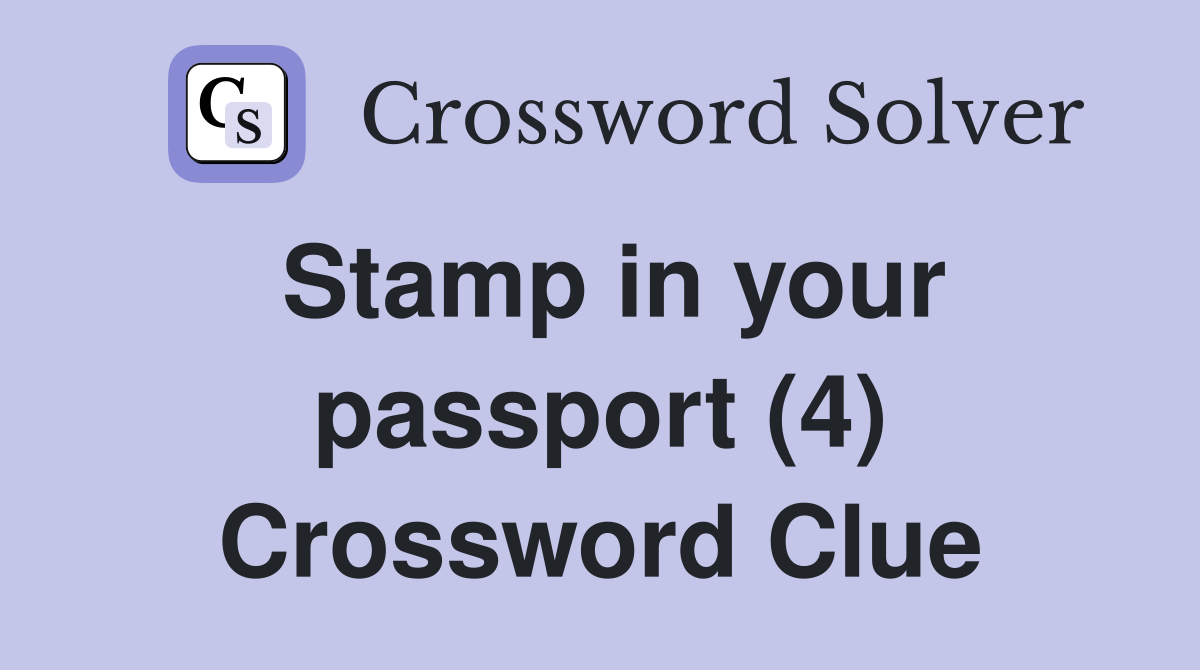 Stamp in your passport (4) Crossword Clue