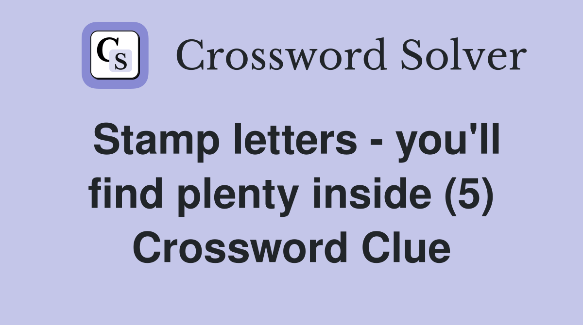 Stamp letters - you'll find plenty inside (5) Crossword Clue